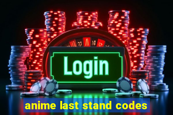 anime last stand codes